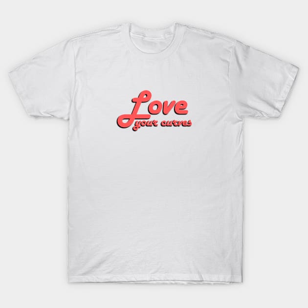 Love Your Curves - Love Your Body T-Shirt by InspireMe